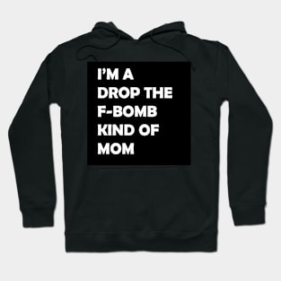 I'm A Drop The F-Bomb Kind of Mom Hoodie